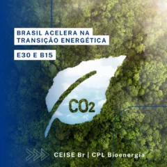 E30 e B15 fortalecem a economia nacional, segundo o CEISE Br e a CPL Bioenergia